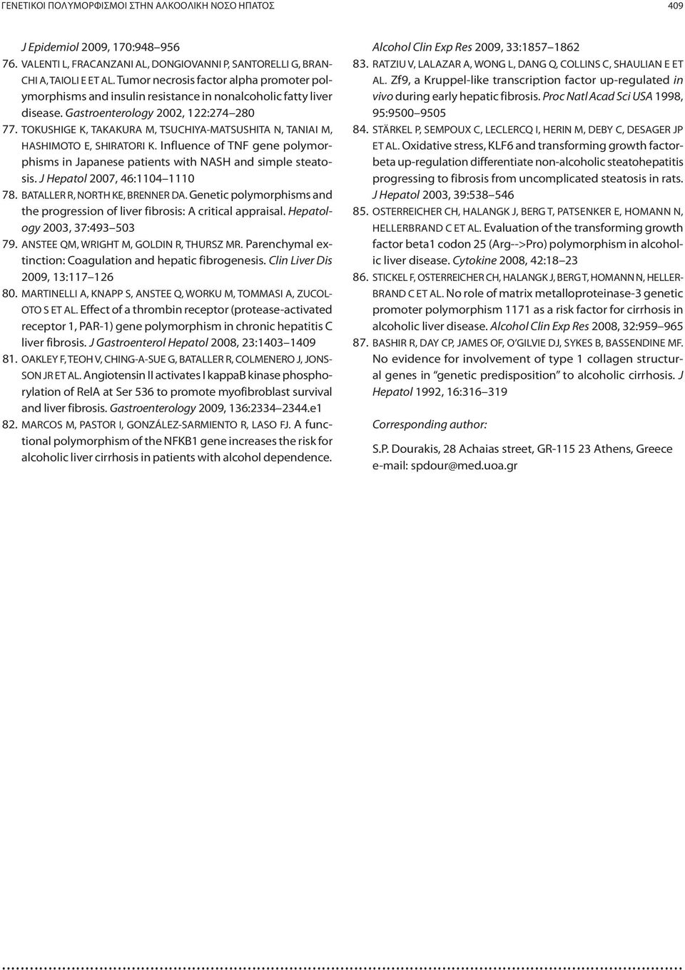 TOKUSHIGE K, TAKAKURA M, TSUCHIYA-MATSUSHITA N, TANIAI M, HASHIMOTO E, SHIRATORI K. Influence of TNF gene polymorphisms in Japanese patients with NASH and simple steatosis.