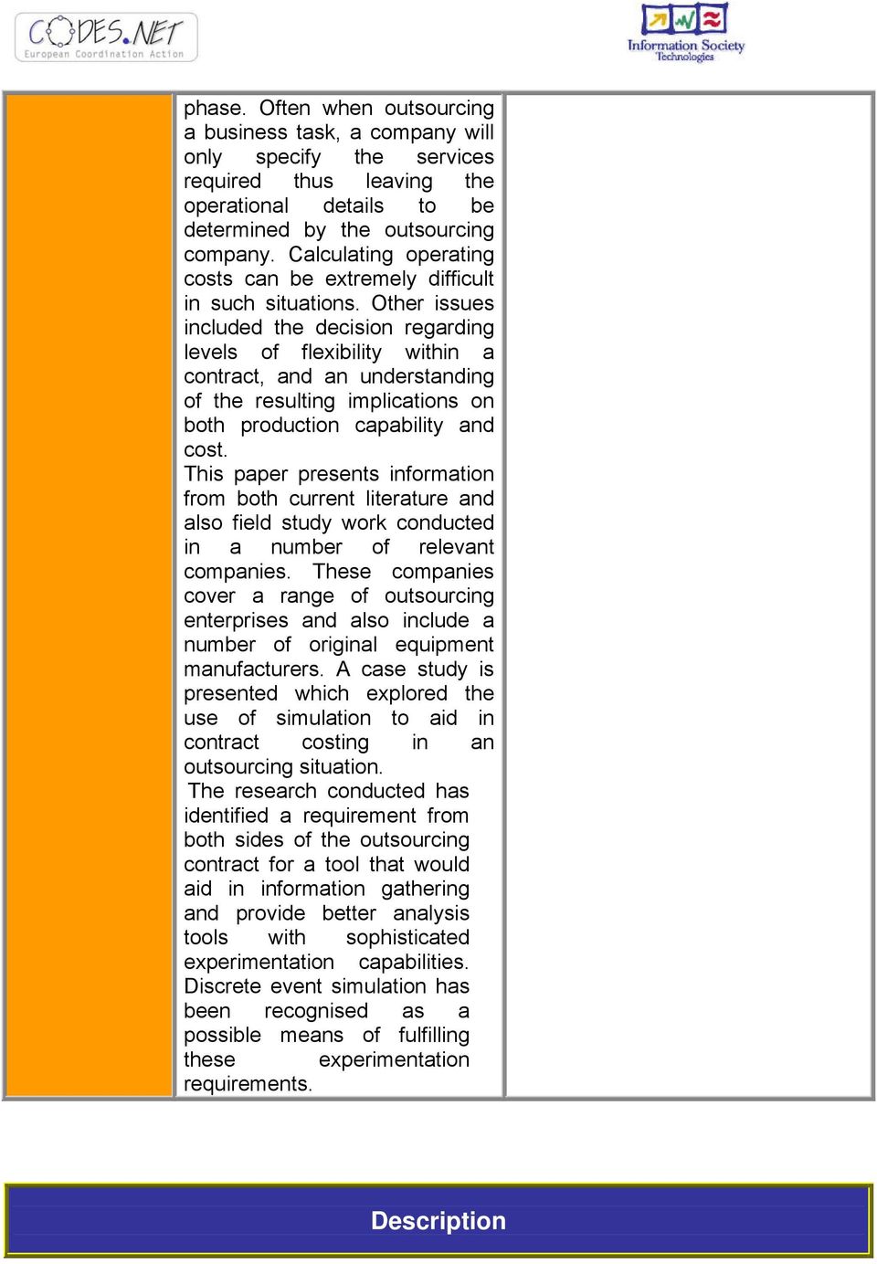 Other issues included the decision regarding levels of flexibility within a contract, and an understanding of the resulting implications on both production capability and cost.