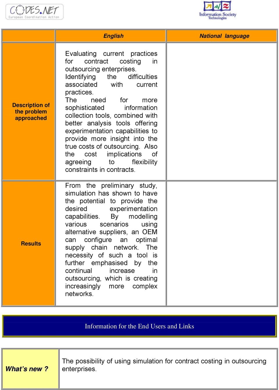 The need for more sophisticated information collection tools, combined with better analysis tools offering experimentation capabilities to provide more insight into the true costs of outsourcing.