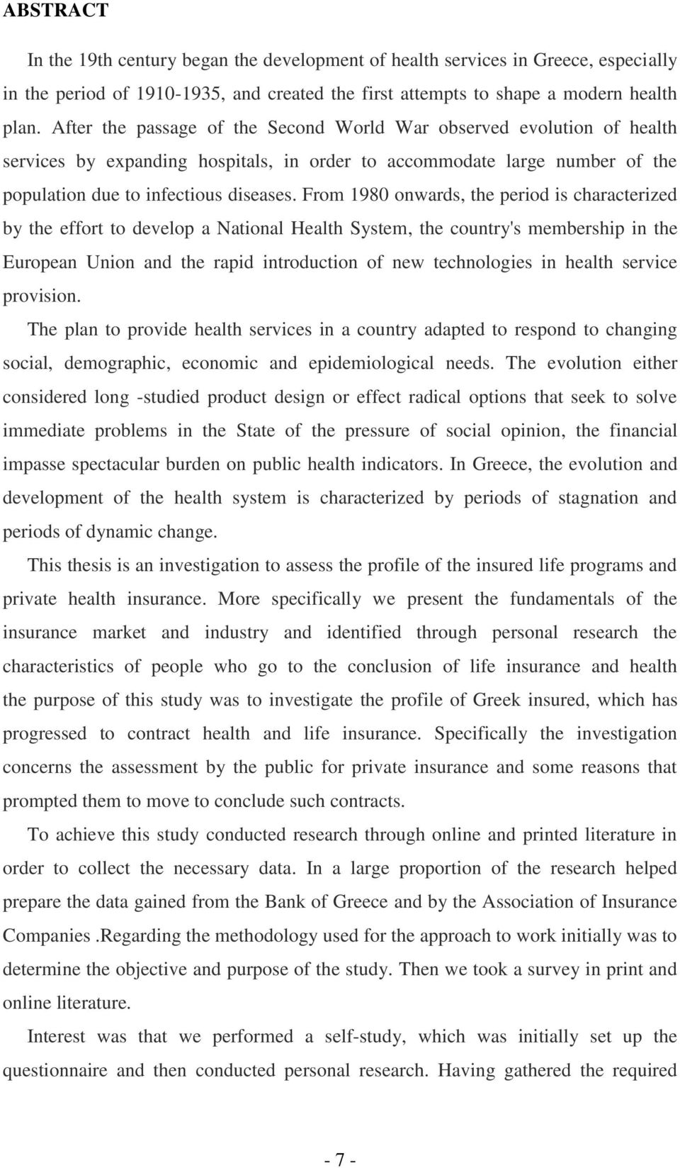 From 1980 onwards, the period is characterized by the effort to develop a National Health System, the country's membership in the European Union and the rapid introduction of new technologies in