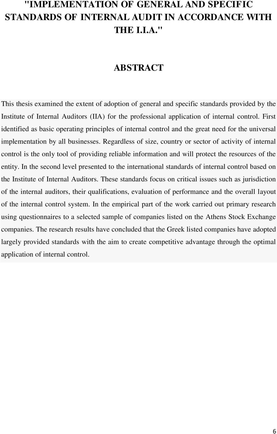 AND SPECIFIC STANDARDS OF INTERNAL AUDIT IN ACCORDANCE WITH THE I.I.A." ABSTRACT This thesis examined the extent of adoption of general and specific standards provided by the Institute of Internal Auditors (IIA) for the professional application of internal control.