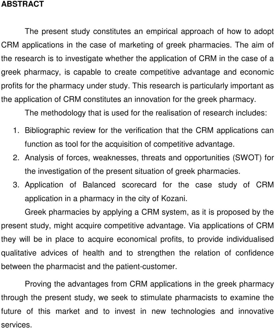 This research is particularly important as the application of CRM constitutes an innovation for the greek pharmacy. The methodology that is used for the realisation of research includes: 1.