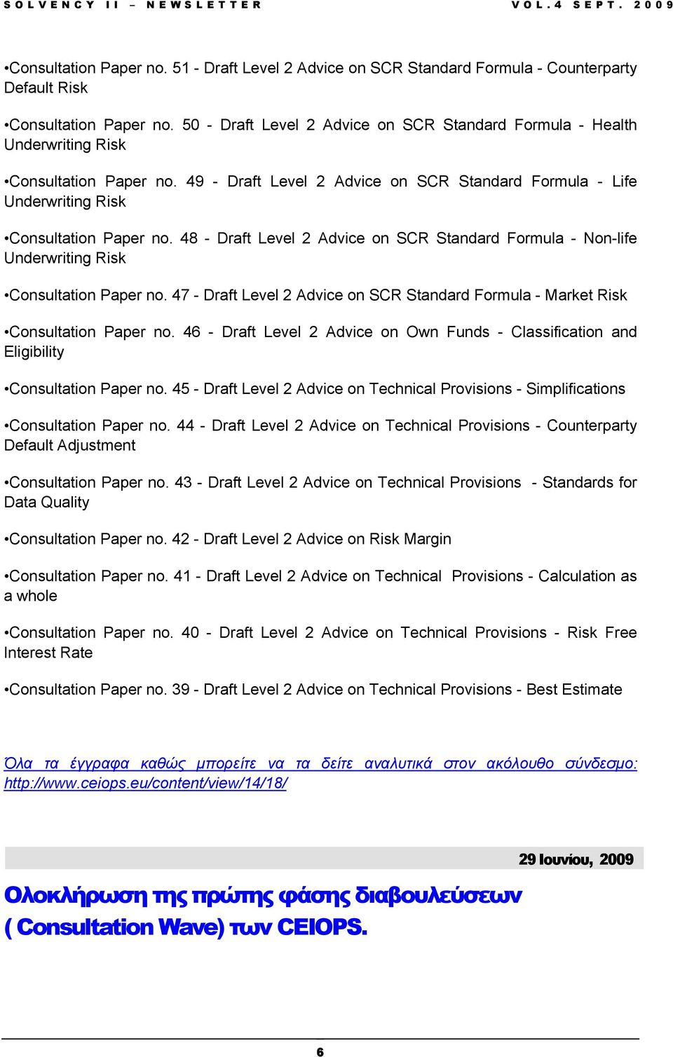 48 - Draft Level 2 Advice on SCR Standard Formula - Non-life Underwriting Risk Consultation Paper no. 47 - Draft Level 2 Advice on SCR Standard Formula - Market Risk Consultation Paper no.