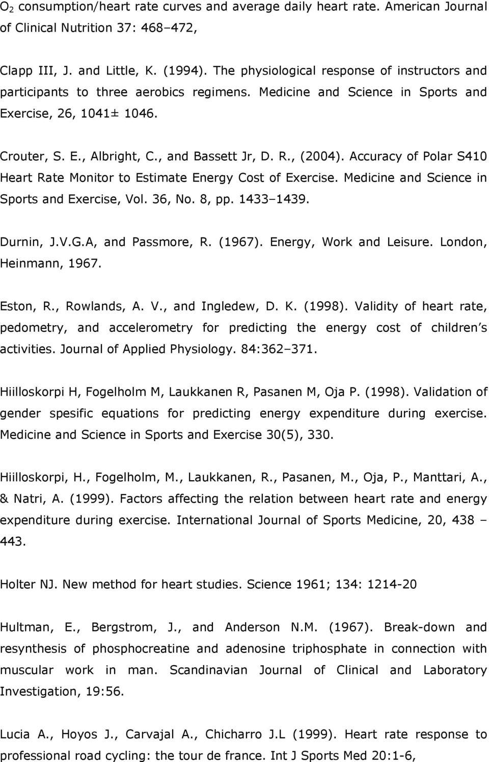 , (2004). Accuracy of Polar S410 Heart Rate Monitor to Estimate Energy Cost of Exercise. Medicine and Science in Sports and Exercise, Vol. 36, No. 8, pp. 1433 1439. Durnin, J.V.G.A, and Passmore, R.