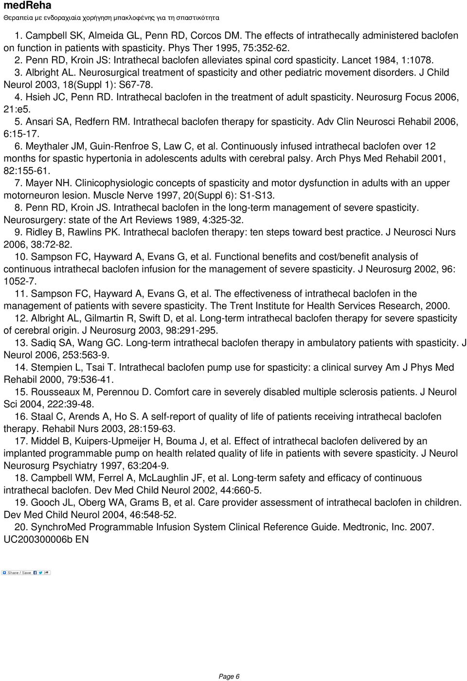 J Child Neurol 2003, 18(Suppl 1): S67-78. 4. Hsieh JC, Penn RD. Intrathecal baclofen in the treatment of adult spasticity. Neurosurg Focus 2006, 21:e5. 5. Ansari SA, Redfern RM.