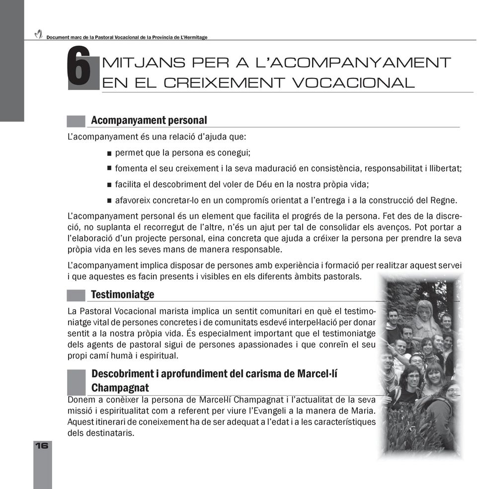 afavoreix concretar-lo en un compromís orientat a l entrega i a la construcció del Regne. L acompanyament personal és un element que facilita el progrés de la persona.