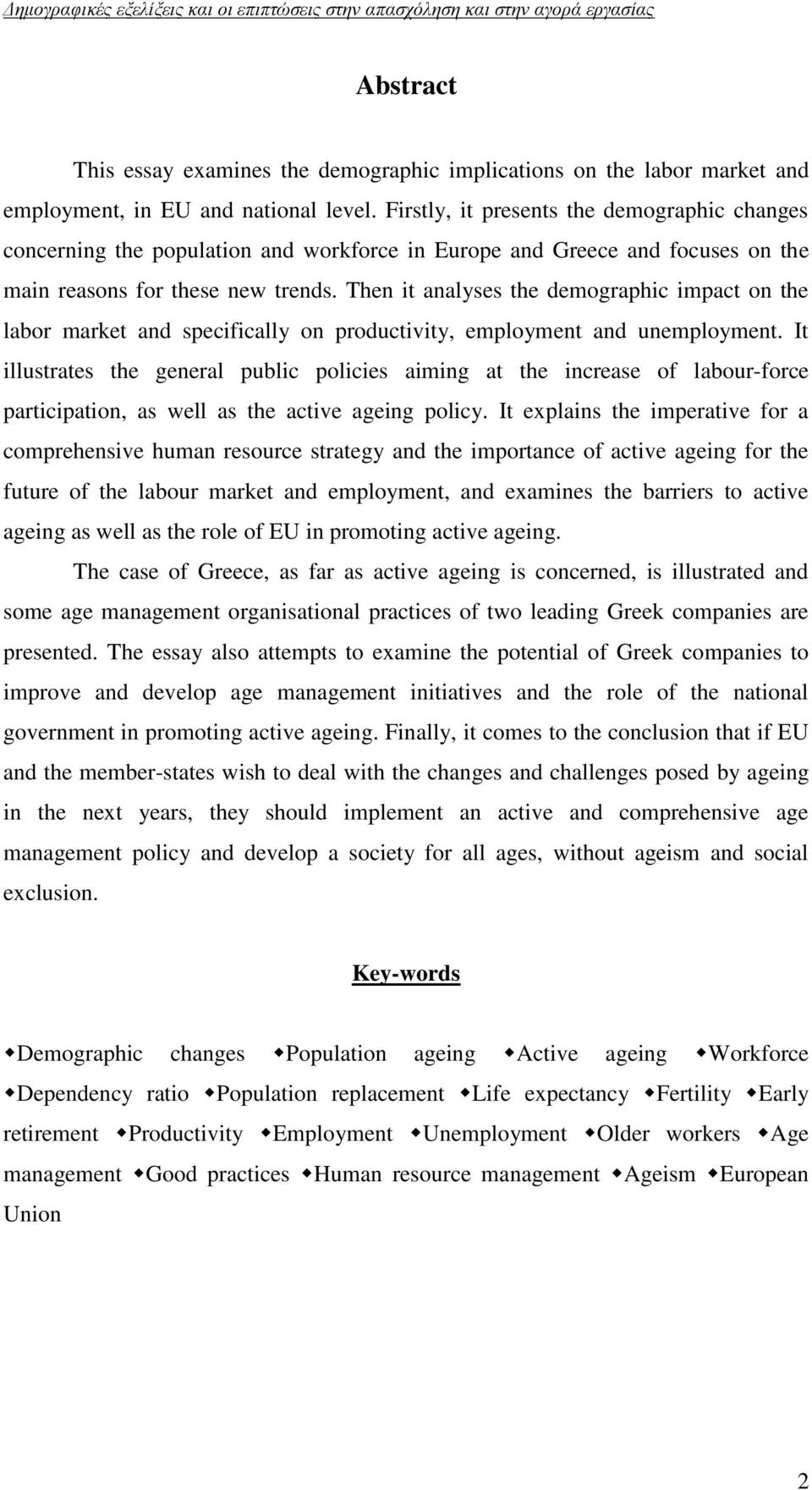 Then it analyses the demographic impact on the labor market and specifically on productivity, employment and unemployment.