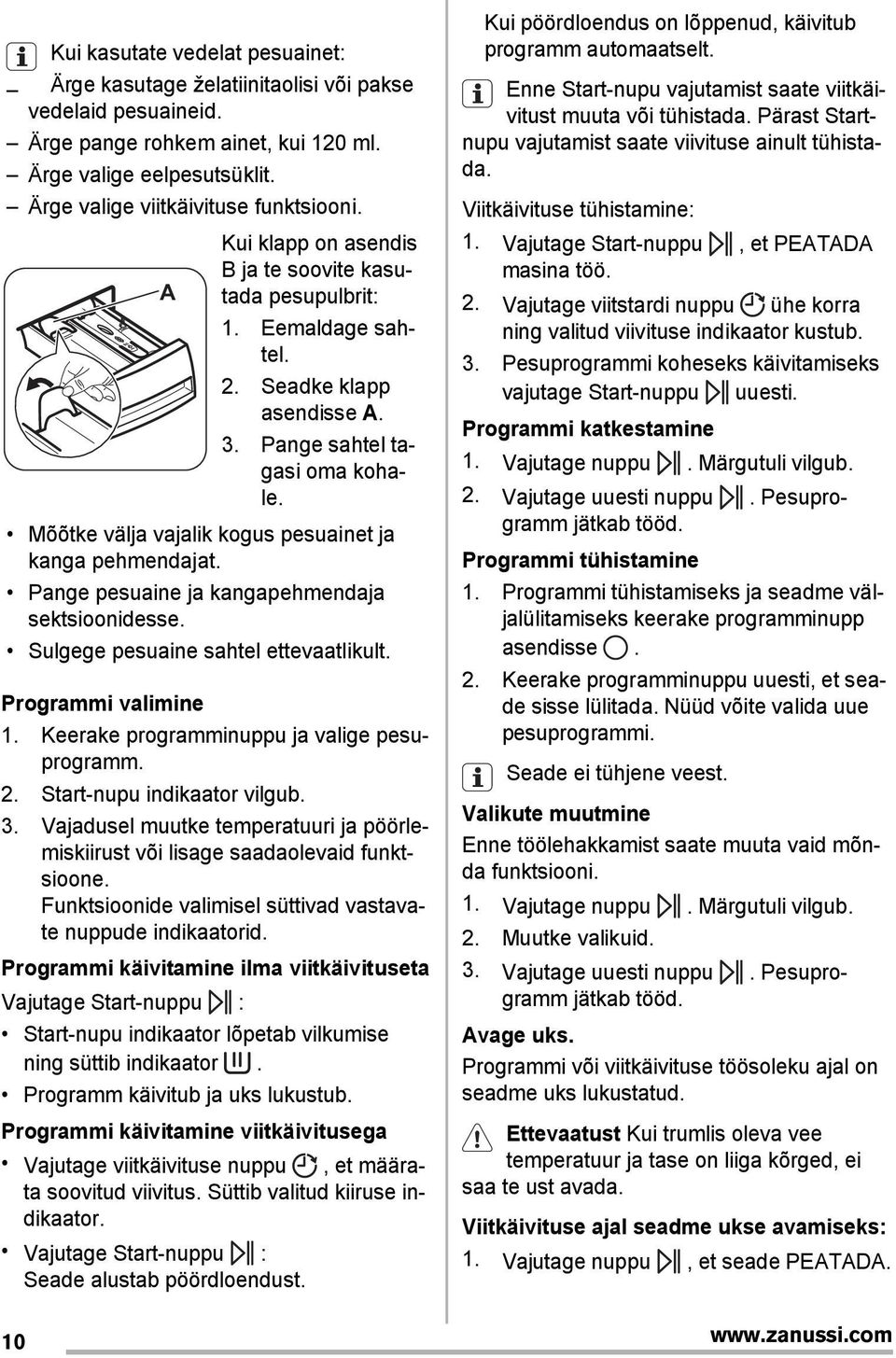 Mõõtke välja vajalik kogus pesuainet ja kanga pehmendajat. Pange pesuaine ja kangapehmendaja sektsioonidesse. Sulgege pesuaine sahtel ettevaatlikult. Programmi valimine 1.