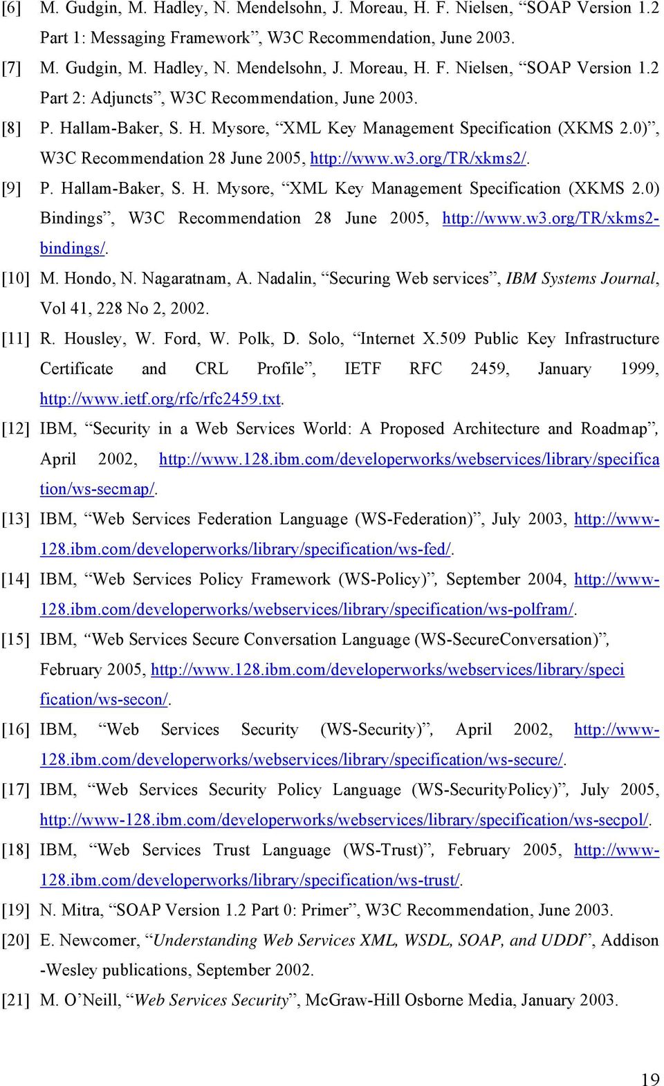 w3.org/tr/xkms2- bindings/. [10] M. Hondo, N. Nagaratnam, A. Nadalin, Securing Web services, IBM Systems Journal, Vol 41, 228 No 2, 2002. [11] R. Housley, W. Ford, W. Polk, D. Solo, Internet X.