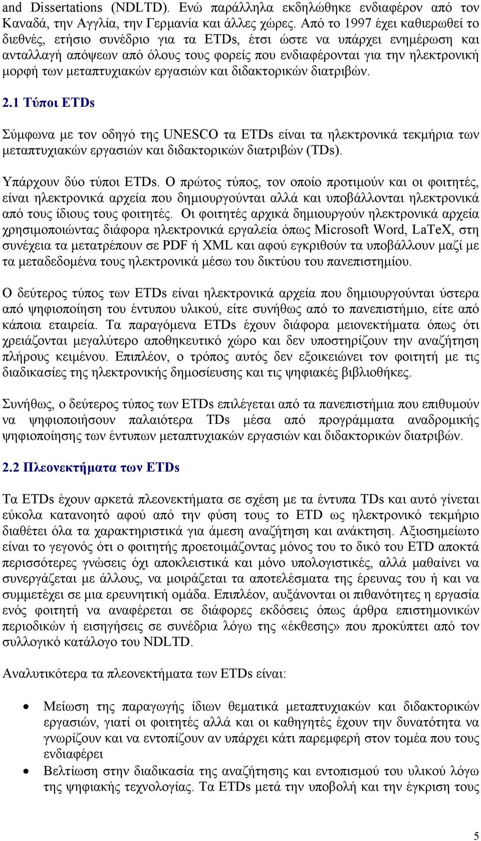 µεταπτυχιακών εργασιών και διδακτορικών διατριβών. 2.1 Τύποι ETDs Σύµφωνα µε τον οδηγό της UNESCO τα ETDs είναι τα ηλεκτρονικά τεκµήρια των µεταπτυχιακών εργασιών και διδακτορικών διατριβών (TDs).