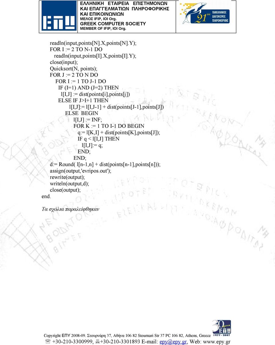 ELSE IF J>I+1 THEN l[i,j]:= l[i,j-1] + dist(points[j-1],points[j]) ELSE l[i,j] := INF; FOR K := 1 TO I-1 DO q:= l[k,i] +