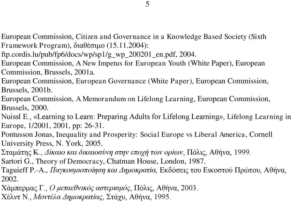 European Commission, A Memorandum on Lifelong Learning, European Commission, Brussels, 2000. Nuissl E.