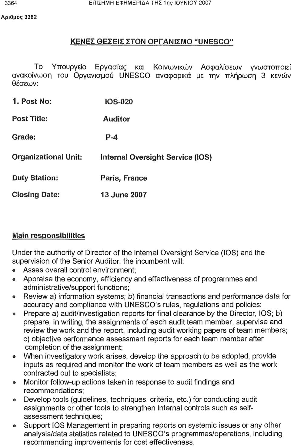 Post No: IOS-020 Post Title: Auditor Grade: P-4 Organizational Unit: Duty Station: Internal Oversight Service (IOS) Paris, France Closing Date: 13 June 2007 Main responsibilities Under the authority