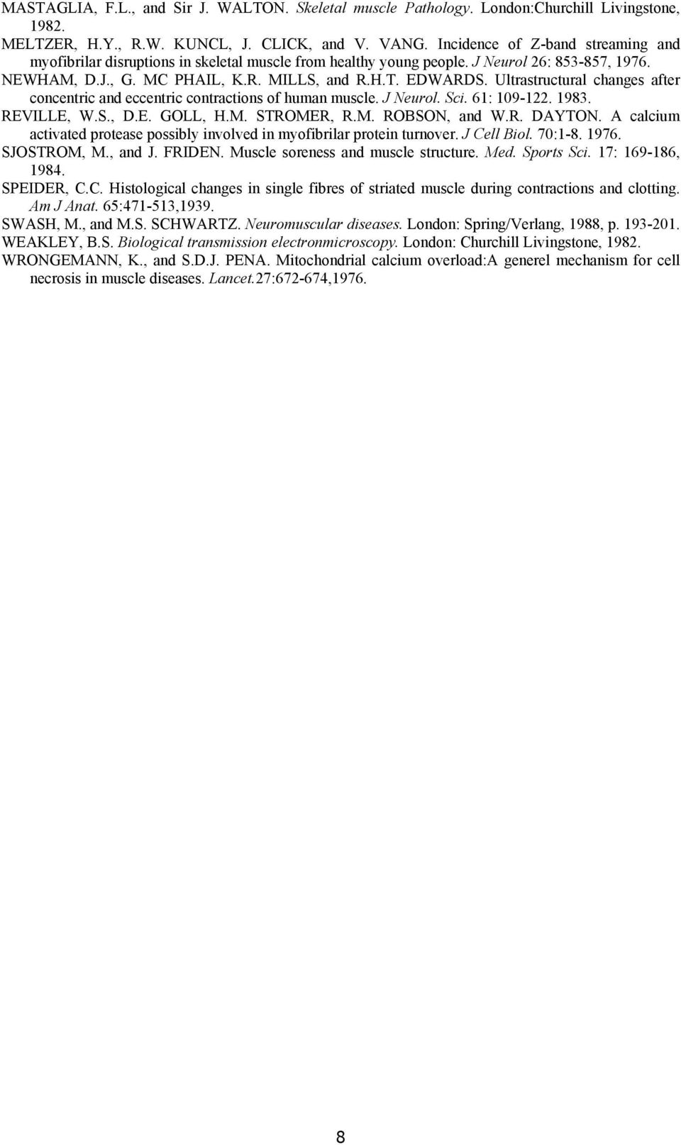 Ultrastructural changes after concentric and eccentric contractions of human muscle. J Neurol. Sci. 61: 109-122. 1983. REVILLE, W.S., D.E. GOLL, H.M. STROMER, R.M. ROBSON, and W.R. DAYTON.