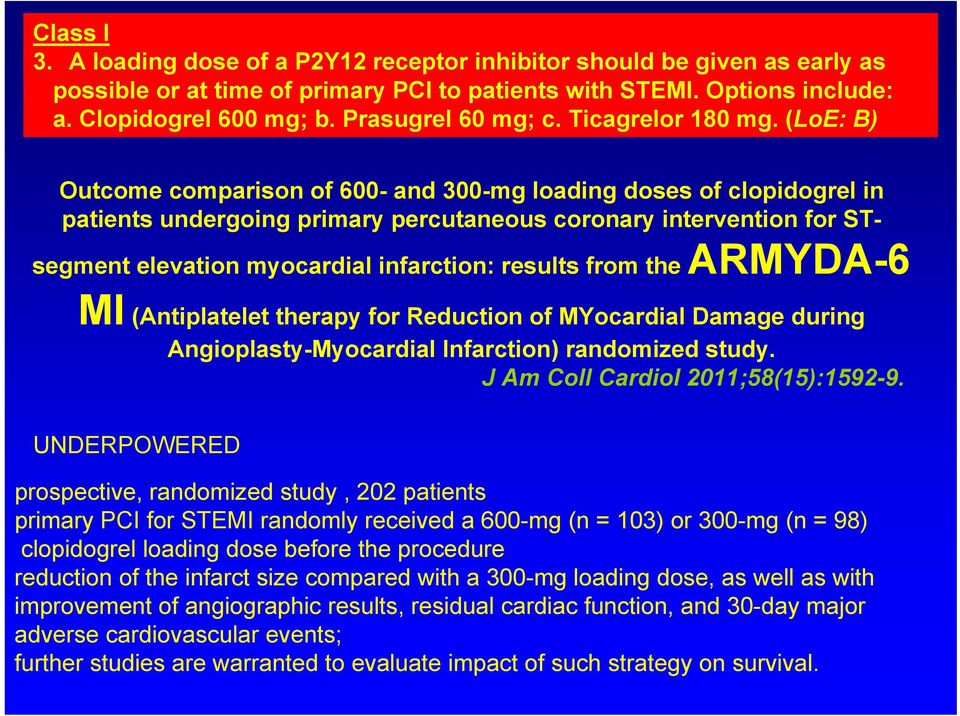 (LoE: B) Outcome comparison of 600- and 300-mg loading doses of clopidogrel in patients undergoing primary percutaneous coronary intervention for STsegment elevation myocardial infarction: results