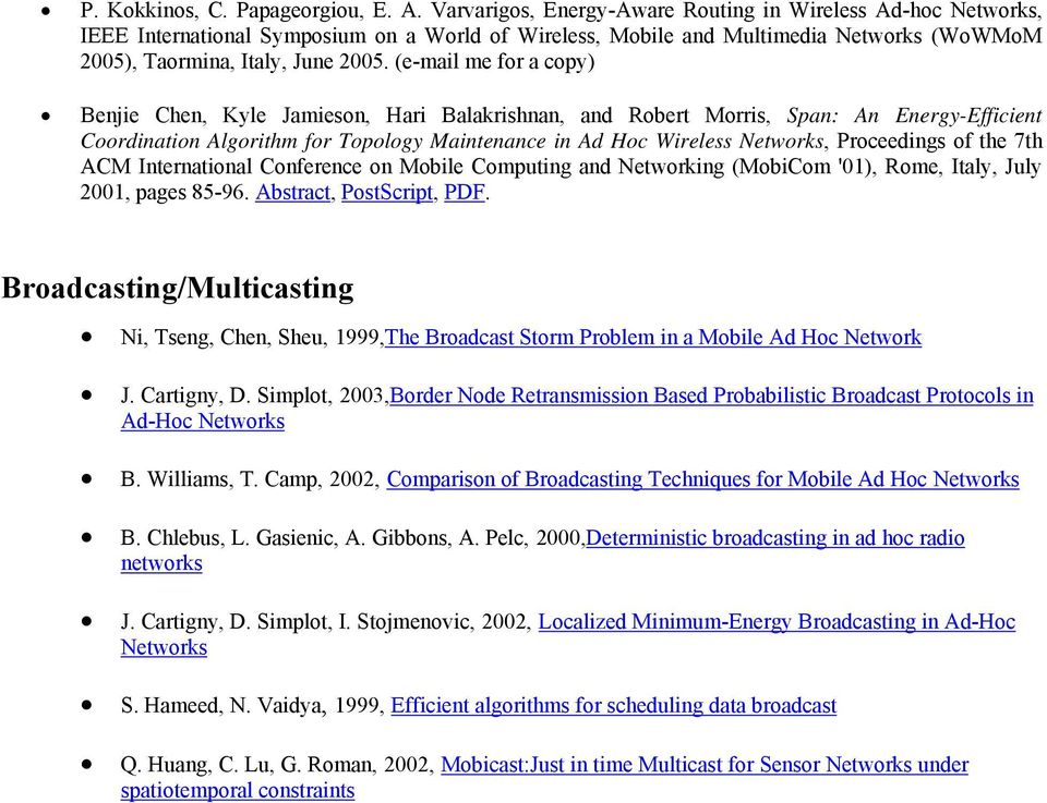(e-mail me for a copy) Benjie Chen, Kyle Jamieson, Hari Balakrishnan, and Robert Morris, Span: An Energy-Efficient Coordination Algorithm for Topology Maintenance in Ad Hoc Wireless Networks,