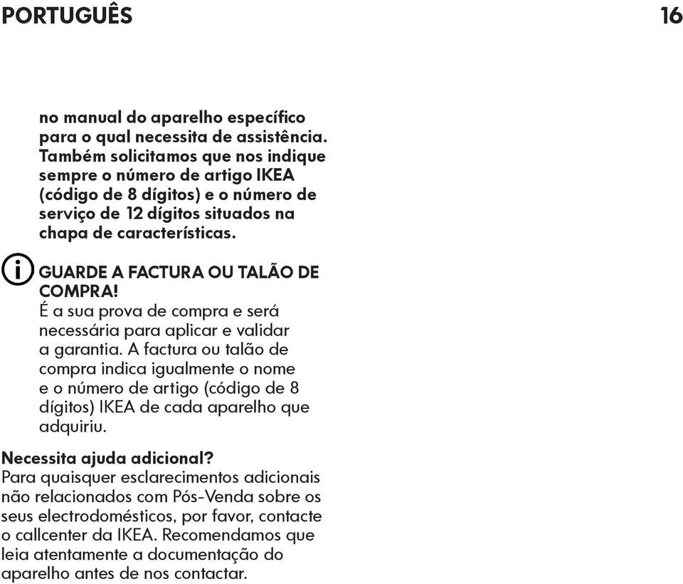 GUARDE A FACTURA OU TALÃO DE COMPRA! É a sua prova de compra e será necessária para aplicar e validar a garantia.