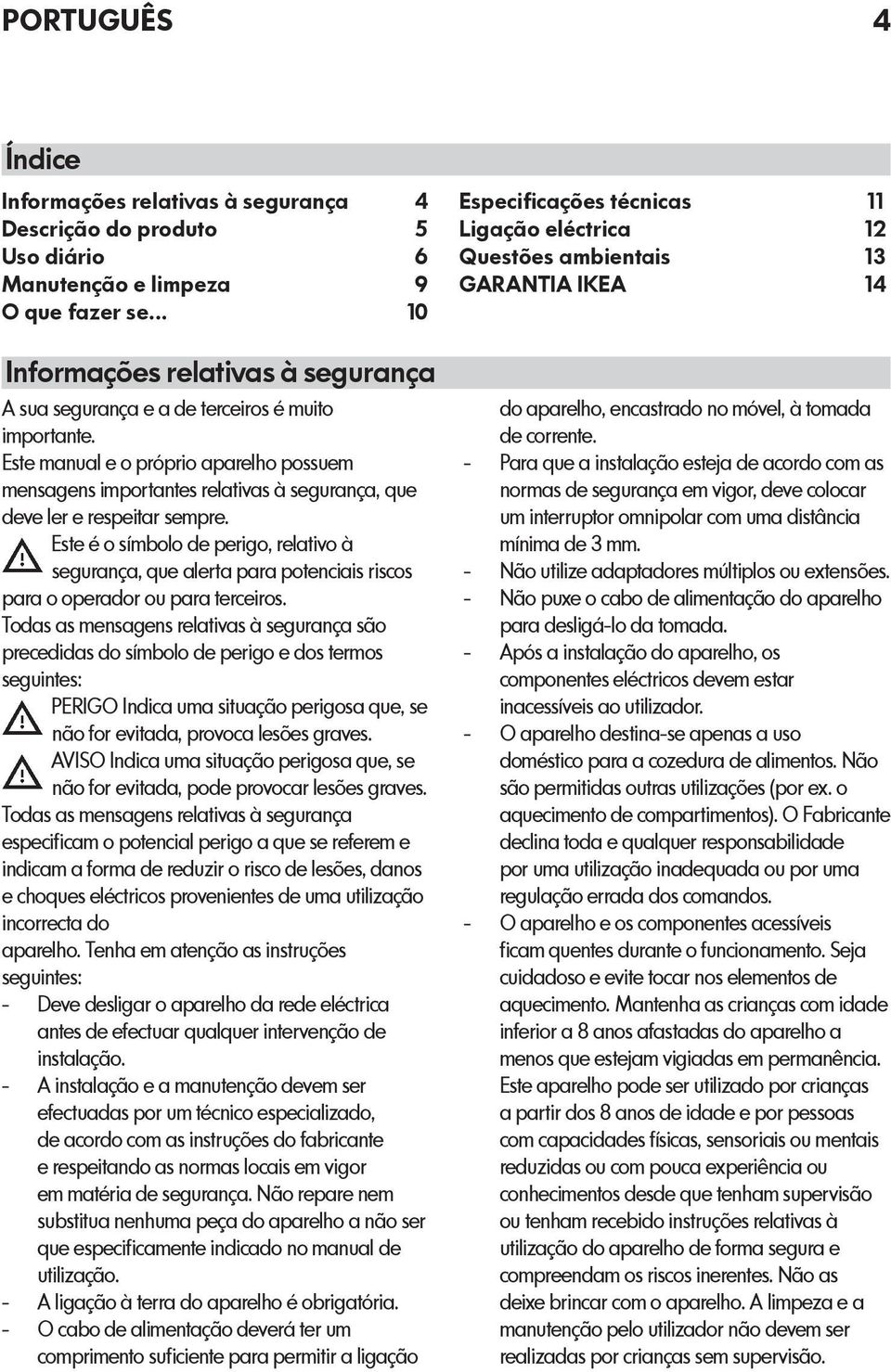 Este manual e o próprio aparelho possuem mensagens importantes relativas à segurança, que deve ler e respeitar sempre.