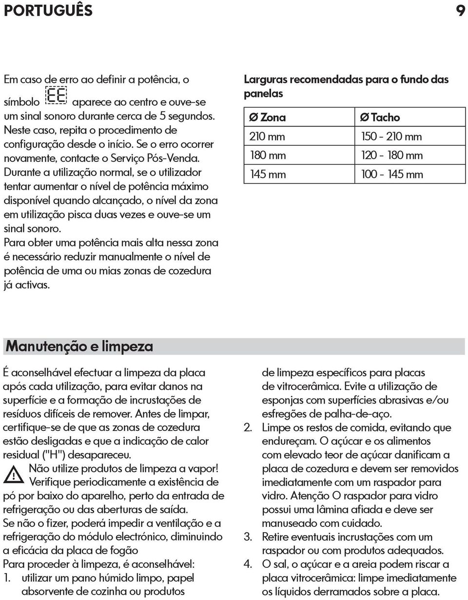 Durante a utilização normal, se o utilizador tentar aumentar o nível de potência máximo disponível quando alcançado, o nível da zona em utilização pisca duas vezes e ouve-se um sinal sonoro.