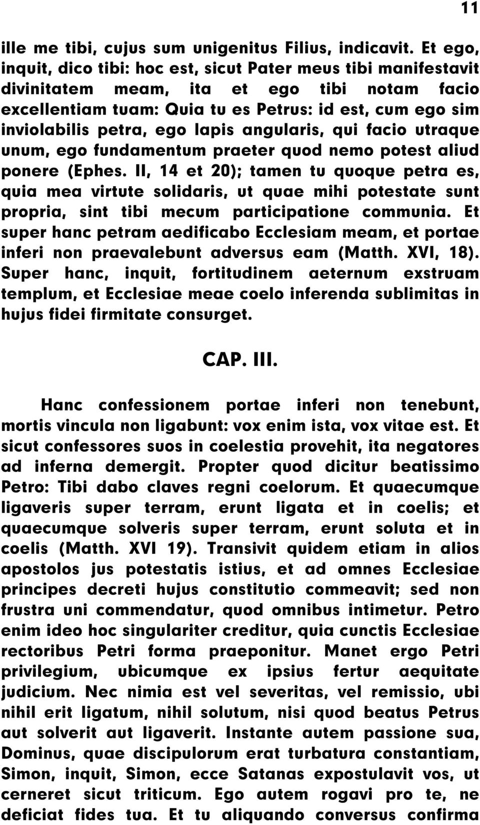 lapis angularis, qui facio utraque unum, ego fundamentum praeter quod nemo potest aliud ponere (Ephes.