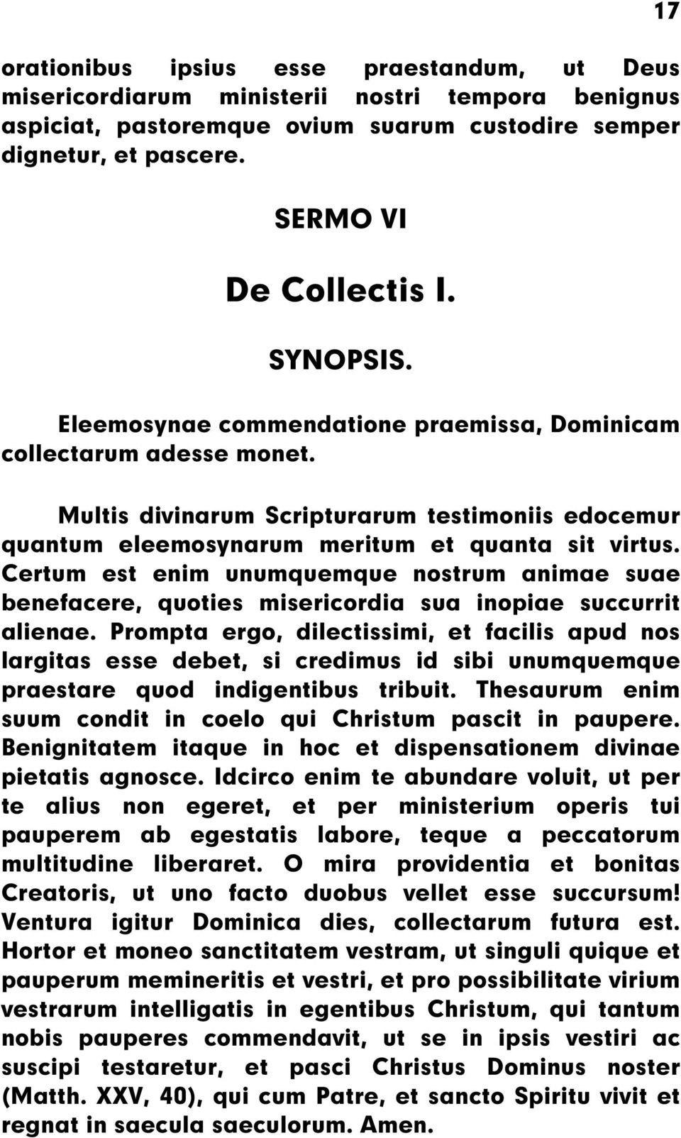 Certum est enim unumquemque nostrum animae suae benefacere, quoties misericordia sua inopiae succurrit alienae.