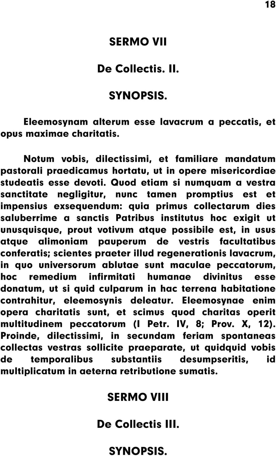 Quod etiam si numquam a vestra sanctitate negligitur, nunc tamen promptius est et impensius exsequendum: quia primus collectarum dies saluberrime a sanctis Patribus institutus hoc exigit ut