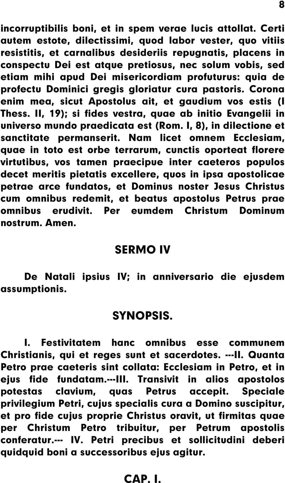 misericordiam profuturus: quia de profectu Dominici gregis gloriatur cura pastoris. Corona enim mea, sicut Apostolus ait, et gaudium vos estis (I Thess.