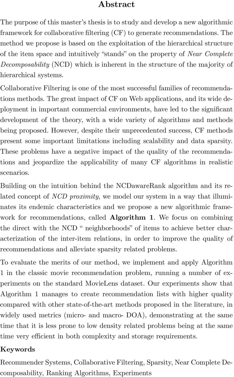 the structure of the majority of hierarchical systems. Collaborative Filtering is one of the most successful families of recommendations methods.