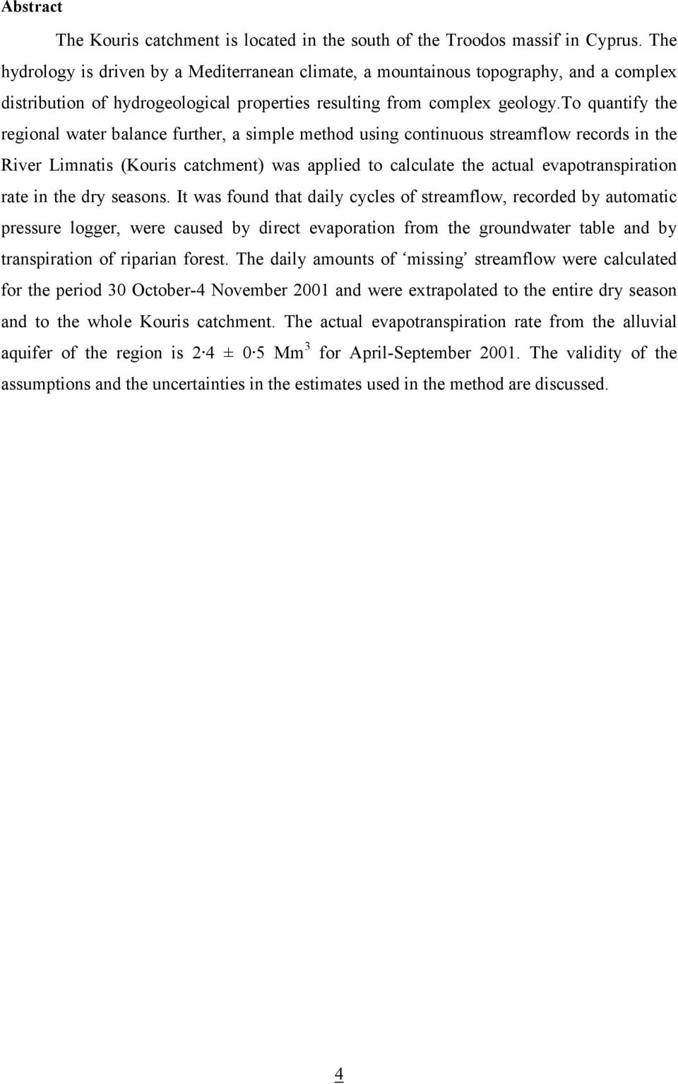 to quantify the regional water balance further, a simple method using continuous streamflow records in the River Limnatis (Kouris catchment) was applied to calculate the actual evapotranspiration