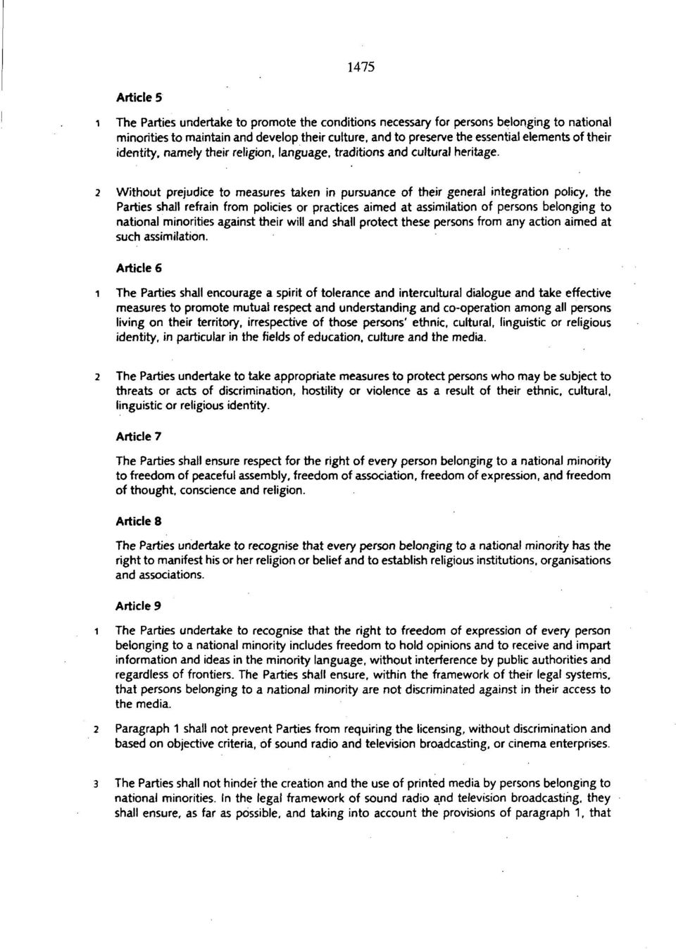 2 Without prejudice to measures taken in pursuance of their general integration policy, the Parties shall refrain from policies or practices aimed at assimilation of persons belonging to national