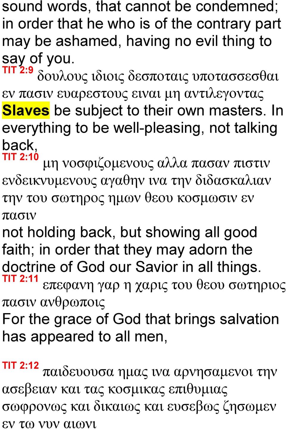 In everything to be well-pleasing, not talking back, TIT 2:10 μη νοσφιζομενους αλλα πασαν πιστιν ενδεικνυμενους αγαθην ινα την διδασκαλιαν την του σωτηρος ημων θεου κοσμωσιν εν πασιν not holding