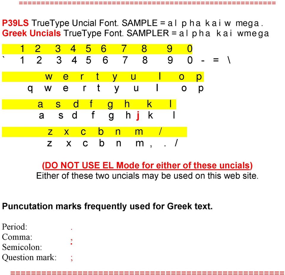 l z x c b n m / z x c b n m,. / (DO NOT USE EL Mode for either of these uncials) Either of these two uncials may be used on this web site.