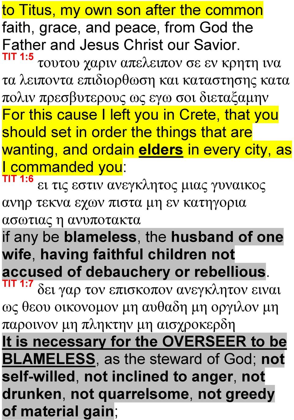 the things that are wanting, and ordain elders in every city, as I commanded you: TIT 1:6 ει τις εστιν ανεγκλητος μιας γυναικος ανηρ τεκνα εχων πιστα μη εν κατηγορια ασωτιας η ανυποτακτα if any be