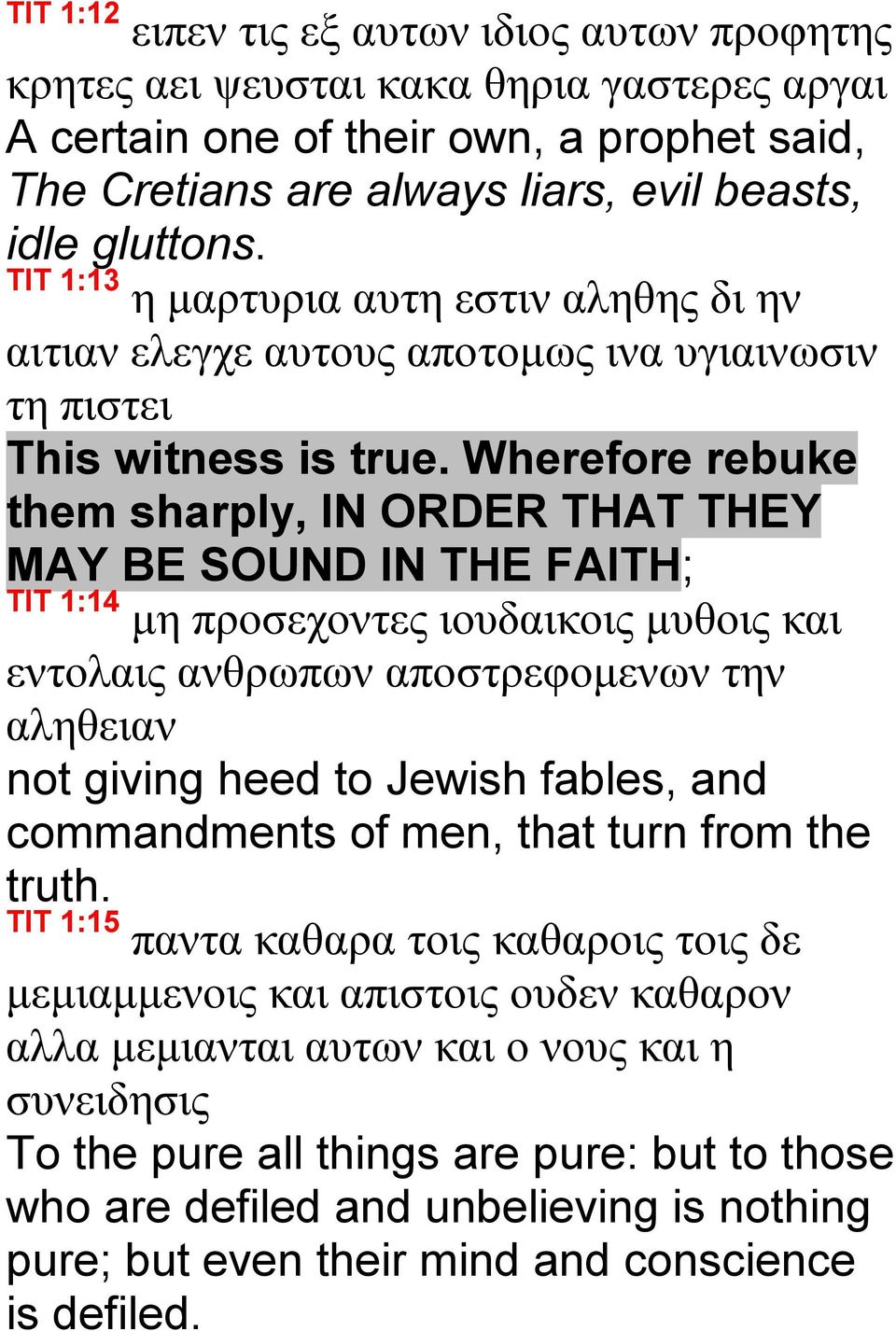 Wherefore rebuke them sharply, IN ORDER THAT THEY MAY BE SOUND IN THE FAITH; TIT 1:14 μη προσεχοντες ιουδαικοις μυθοις και εντολαις ανθρωπων αποστρεφομενων την αληθειαν not giving heed to Jewish