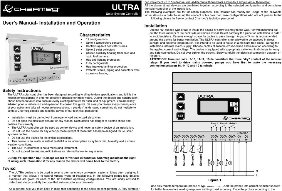 Protects stores, piping and collectors from excessive heating. can implement up to 3 individual virtual differential thermostats and up to 1 simple virtual thermostat.