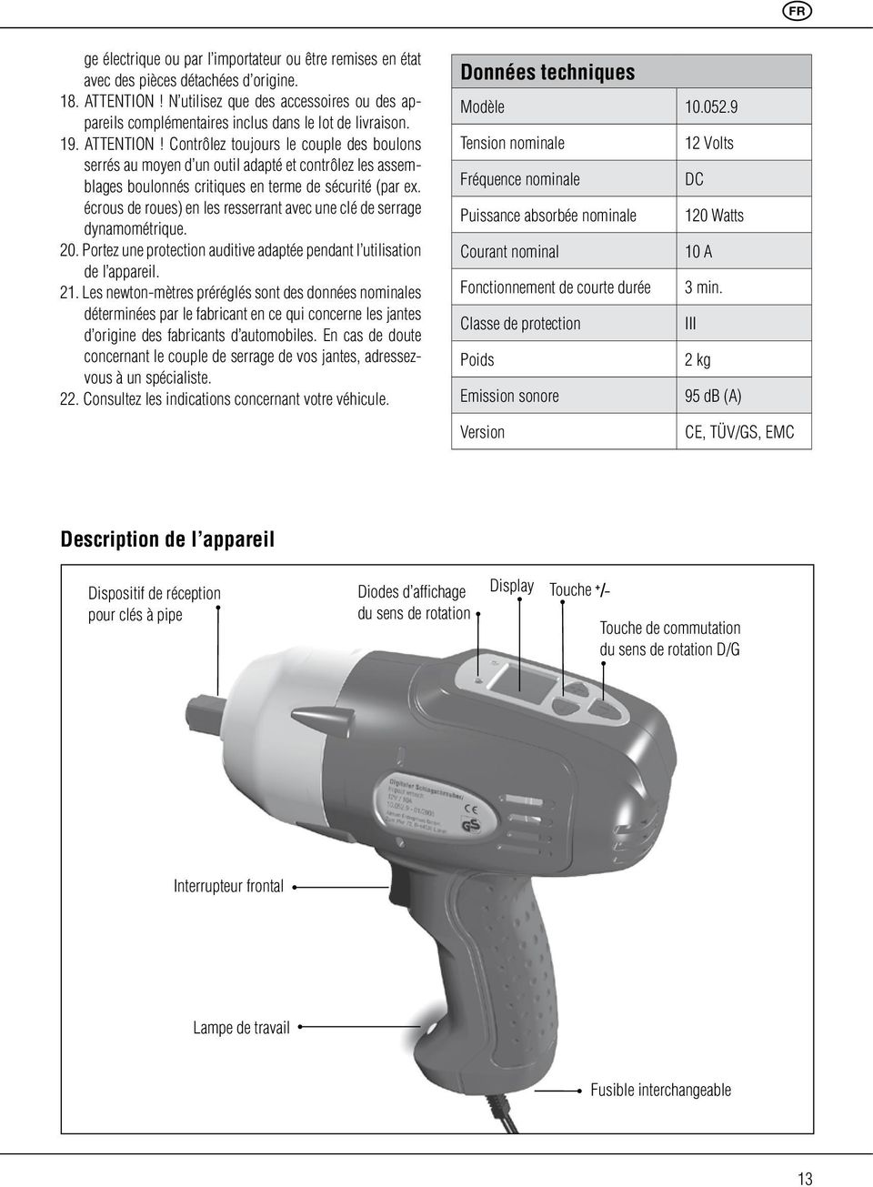 Contrôlez toujours le couple des boulons serrés au moyen d un outil adapté et contrôlez les assemblages boulonnés critiques en terme de sécurité (par ex.