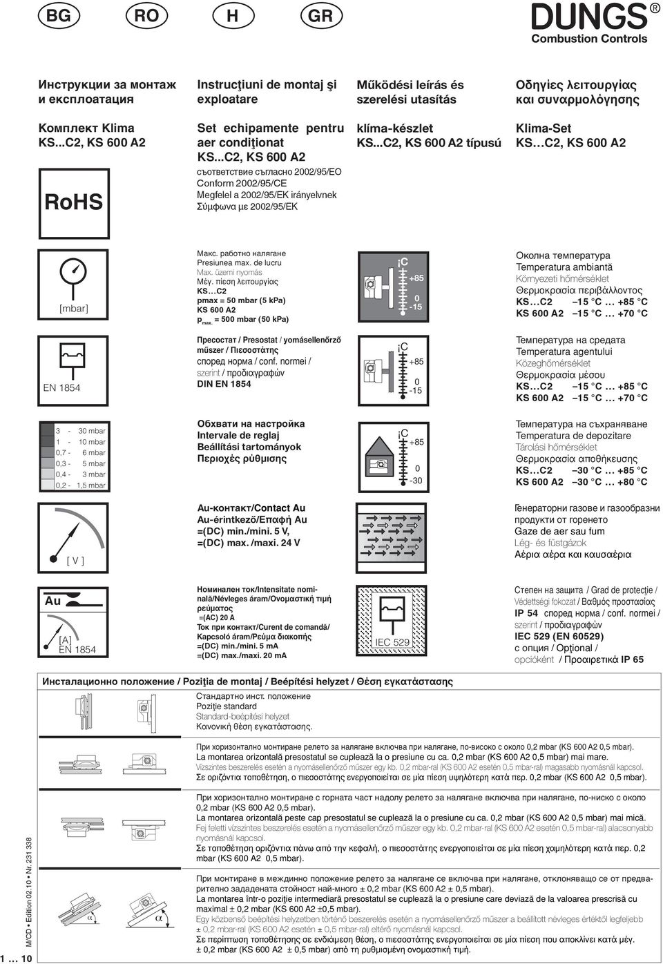 ..C, KS 600 A típusú Klima-Set KS C, KS 600 A [mbar] Макс. работно налягане resiunea max. de lucru Max. üzemi nyomás Μέγ. πίεση λειτουργίς KS C pmax = 0 mbar ( ka) KS 600 A p max.