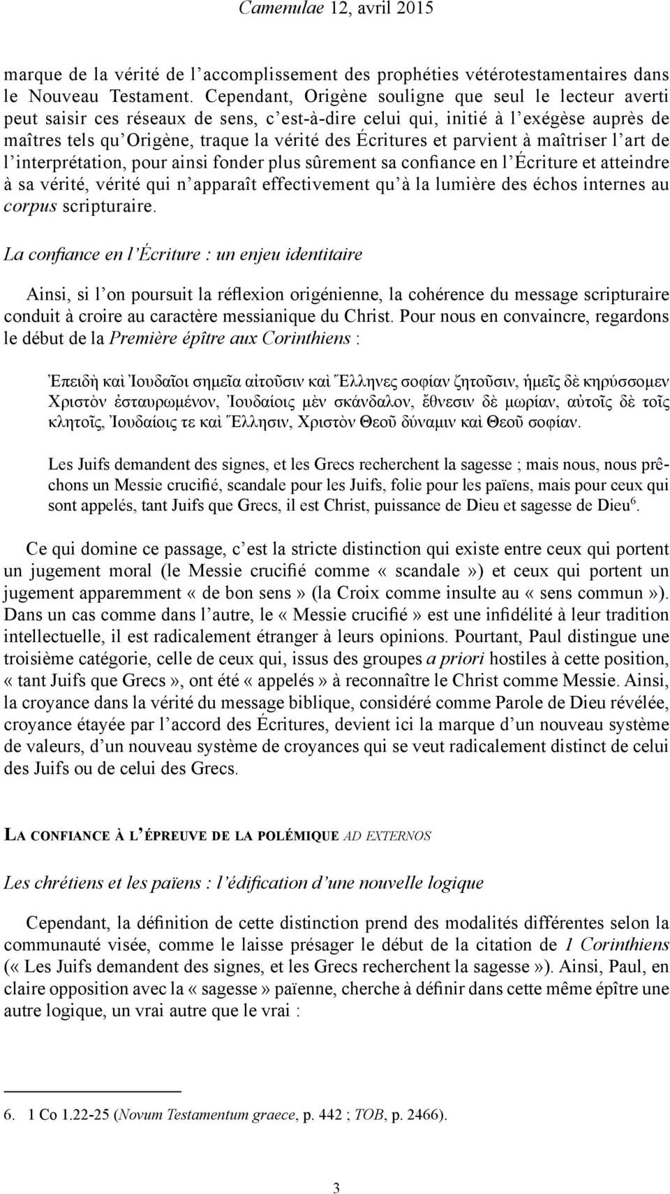 parvient à maîtriser l art de l interprétation, pour ainsi fonder plus sûrement sa confiance en l Écriture et atteindre à sa vérité, vérité qui n apparaît effectivement qu à la lumière des échos