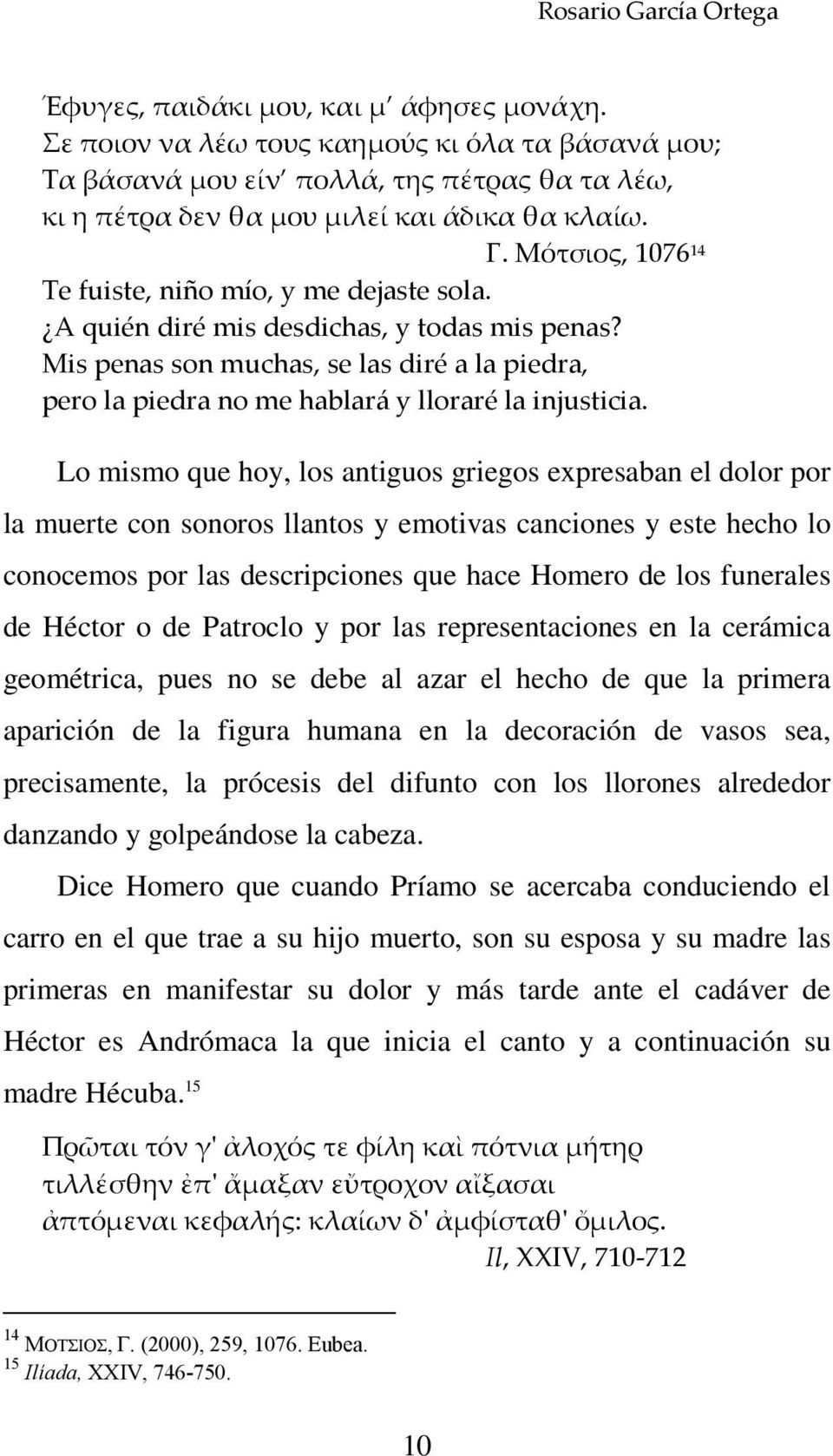 Μότσιος, 1076 14 Te fuiste, niño mío, y me dejaste sola. A quién diré mis desdichas, y todas mis penas?