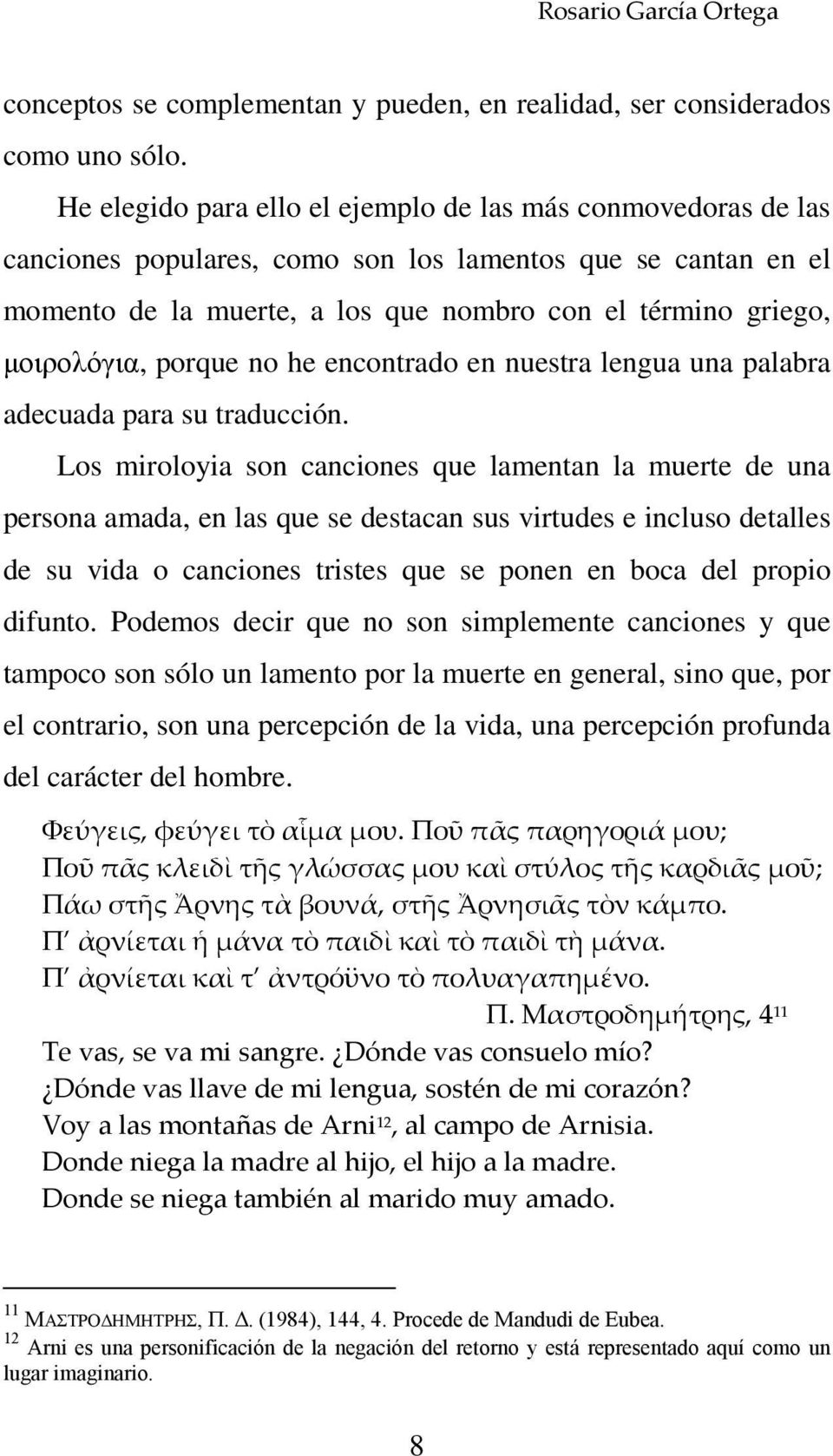 porque no he encontrado en nuestra lengua una palabra adecuada para su traducción.