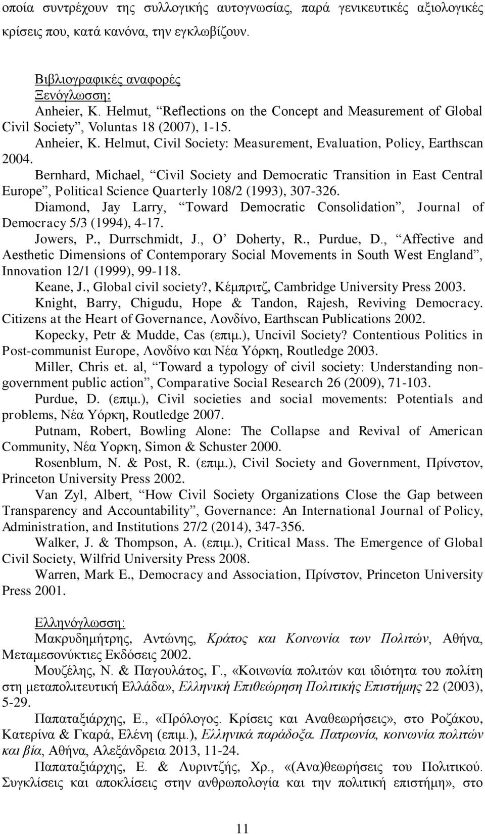 Bernhard, Michael, Civil Society and Democratic Transition in East Central Europe, Political Science Quarterly 108/2 (1993), 307-326.