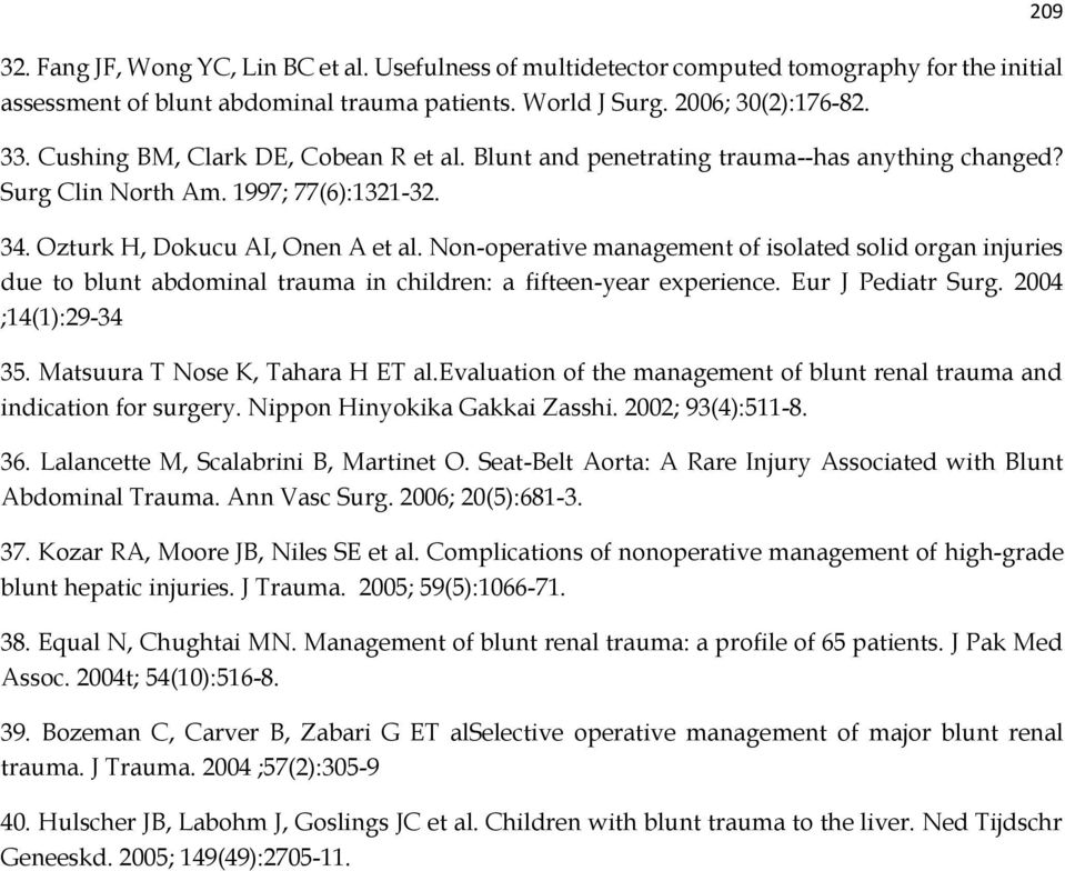 Non-operative management of isolated solid organ injuries due to blunt abdominal trauma in children: a fifteen-year experience. Eur J Pediatr Surg. 2004 ;14(1):29-34 35.