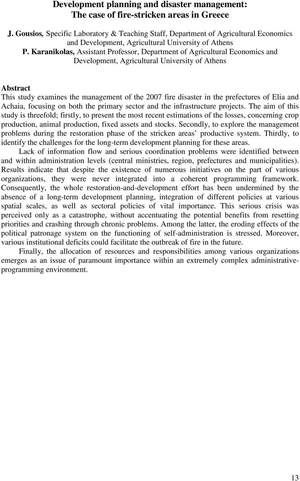 Karanikolas, Assistant Professor, Department of Agricultural Economics and Development, Agricultural University of Athens Abstract This study examines the management of the 2007 fire disaster in the