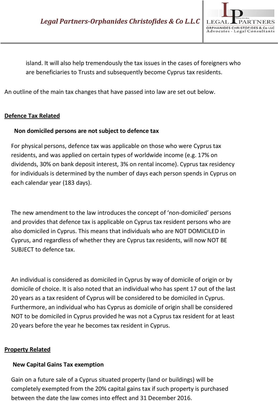 Defence Tax Related Non domiciled persons are not subject to defence tax For physical persons, defence tax was applicable on those who were Cyprus tax residents, and was applied on certain types of