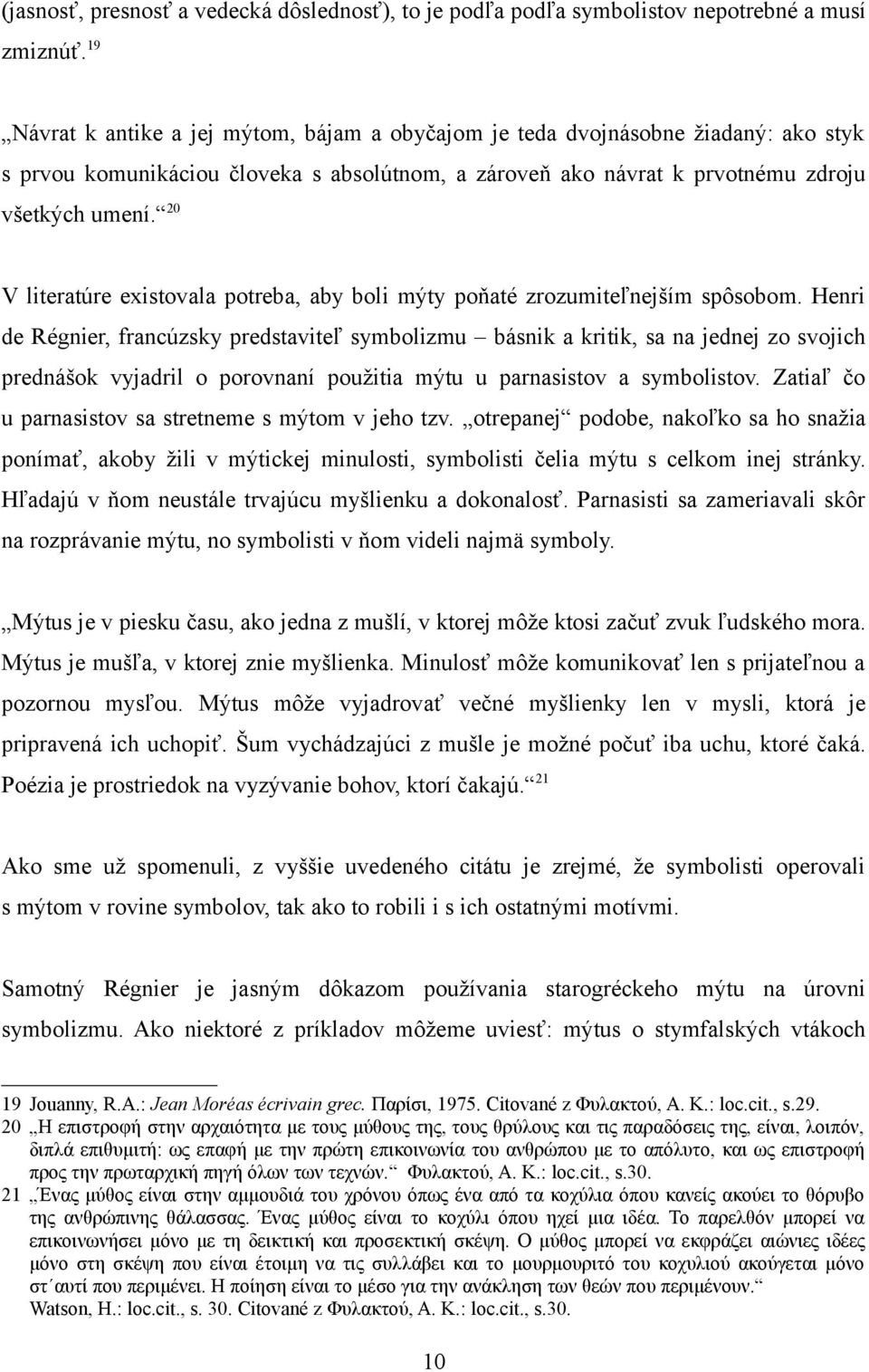 20 V literatúre existovala potreba, aby boli mýty poňaté zrozumiteľnejším spôsobom.