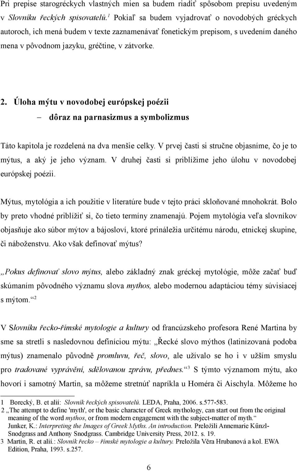 Úloha mýtu v novodobej európskej poézii dôraz na parnasizmus a symbolizmus Táto kapitola je rozdelená na dva menšie celky. V prvej časti si stručne objasníme, čo je to mýtus, a aký je jeho význam.