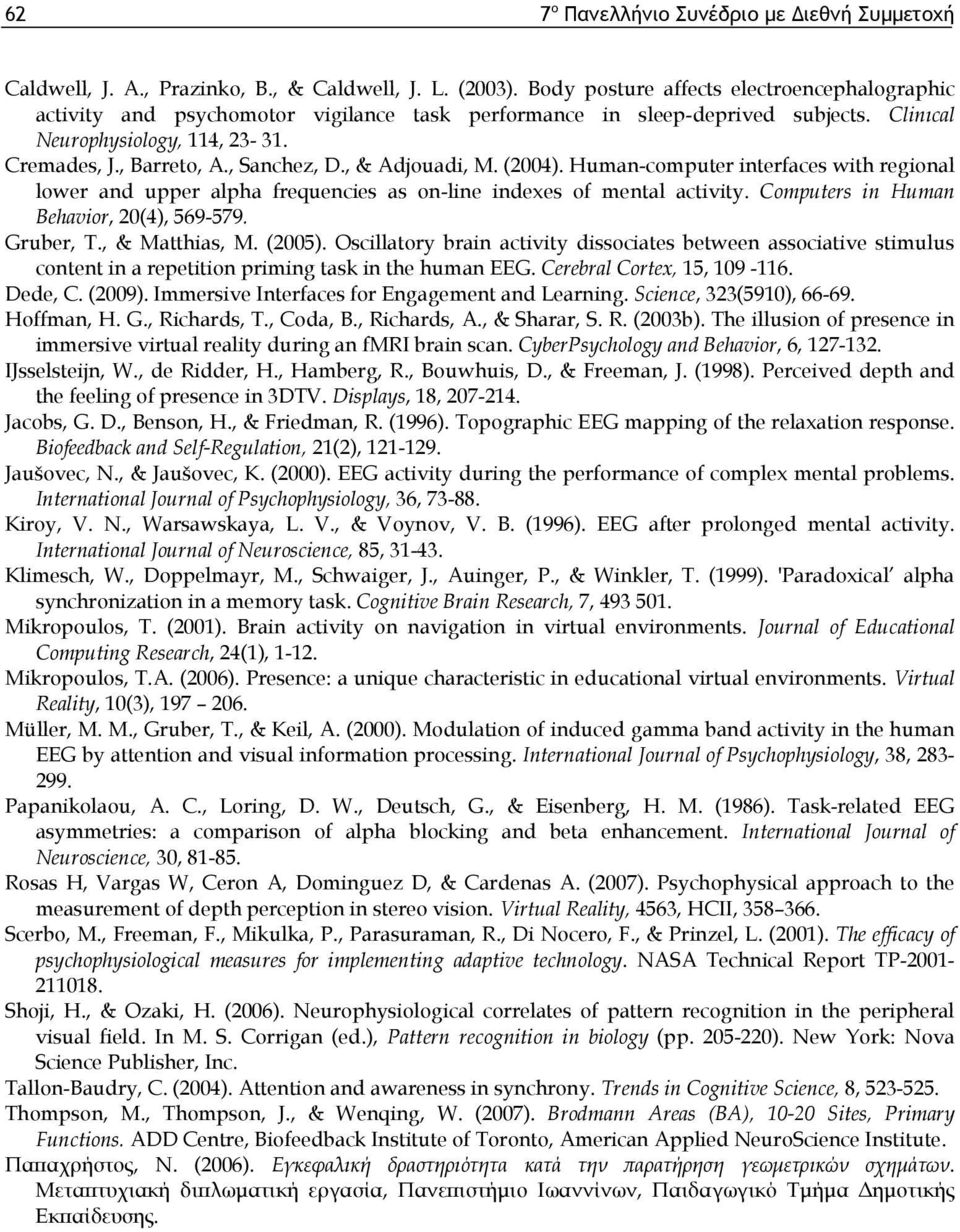 , Sanchez, D., & Adjouadi, M. (2004). Human-computer interfaces with regional lower and upper alpha frequencies as on-line indexes of mental activity. Computers in Human Behavior, 20(4), 569-579.