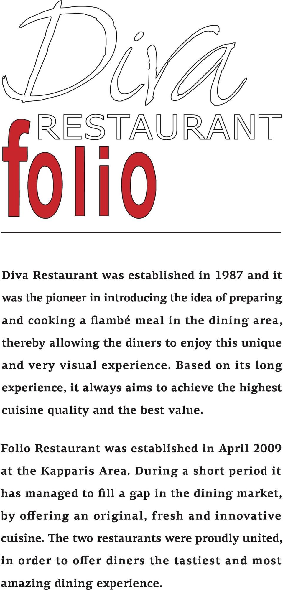 Based on its long experience, it always aims to achieve the highest cuisine quality and the best value.