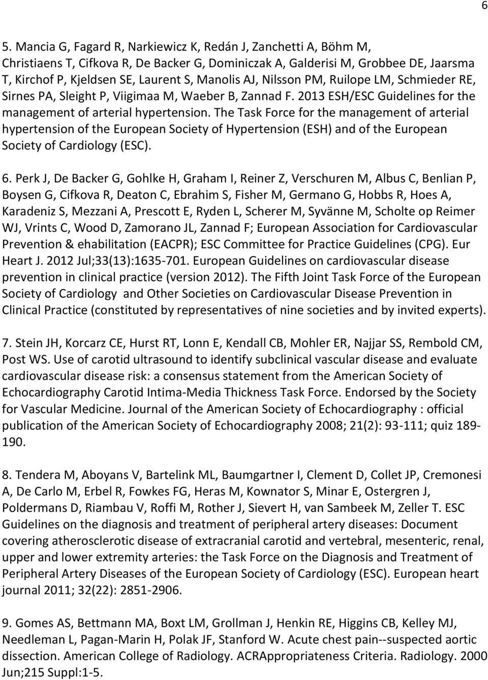 The Task Force for the management of arterial hypertension of the European Society of Hypertension (ESH) and of the European Society of Cardiology (ESC). 6.