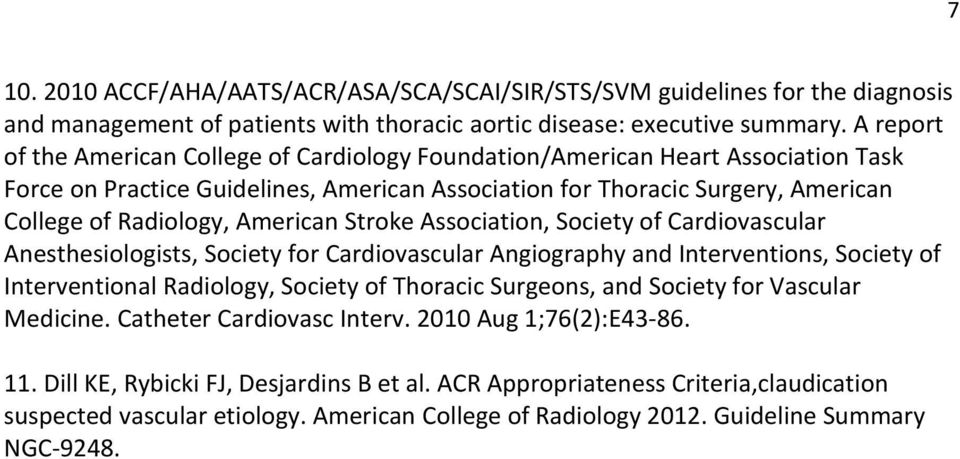 American Stroke Association, Society of Cardiovascular Anesthesiologists, Society for Cardiovascular Angiography and Interventions, Society of Interventional Radiology, Society of Thoracic Surgeons,